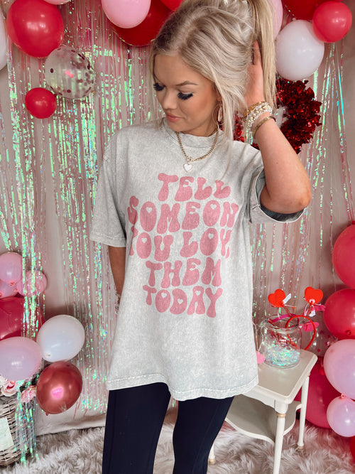 Tell Someone You Love Them Graphic Tee